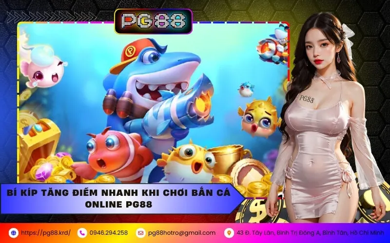 Bí Kíp Tăng Điểm Nhanh Khi Chơi Bắn Cá Online PG88