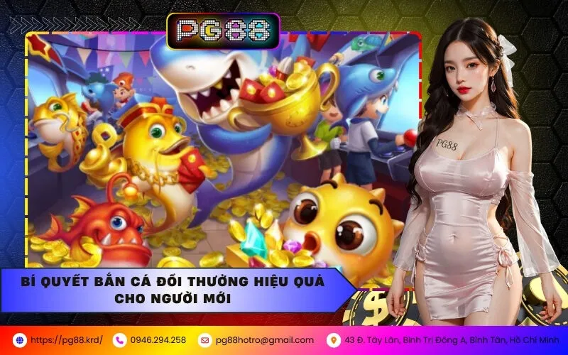 Bí Quyết Bắn Cá Đổi Thưởng Hiệu Quả Cho Người Mới