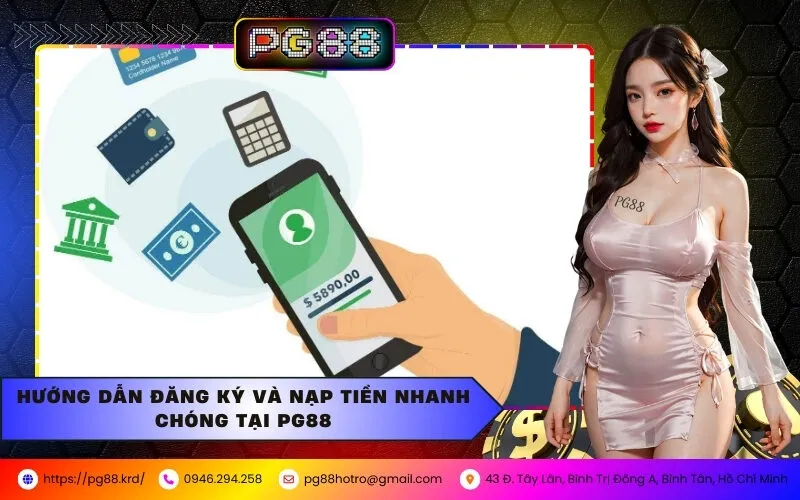 Hướng Dẫn Đăng Ký Và Nạp Tiền Nhanh Chóng Tại PG88