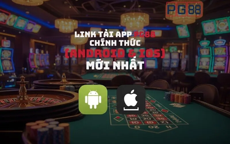 Link Tải App PG88 Chính Thức (Android & iOS) Mới Nhất