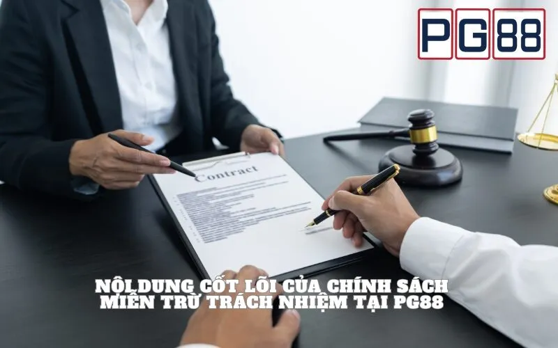 Nội Dung Cốt Lõi Của Chính Sách Miễn Trừ Trách Nhiệm Tại PG88